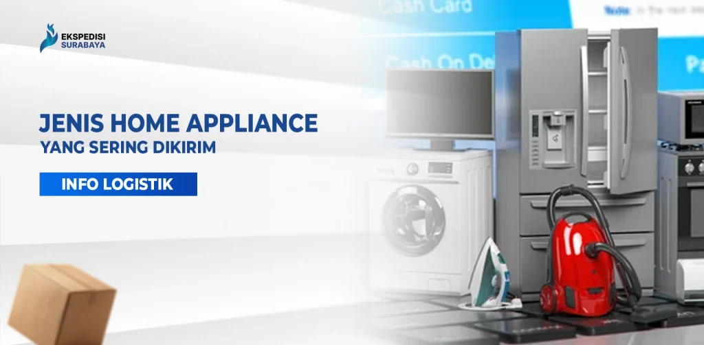 Peralatan rumah tangga seperti kulkas, mesin cuci, TV, dan vacuum cleaner yang sering dikirim lewat ekspedisi.